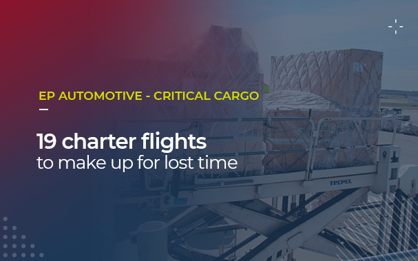 Over a picture of pallets getting shipped into a air charter plane, its written EP Automotive & Critical cargo: 19 charter flights to make up for lost time